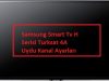Samsung Smart Tv H Serisi Turksat 4A Uydu Kanal Ayarları