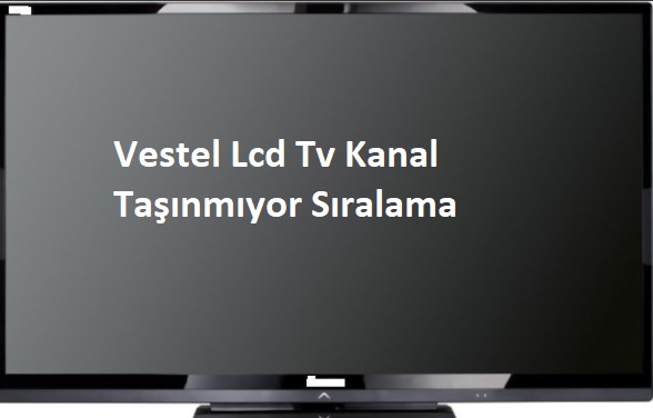 Vestel Lcd Tv Kanal Taşınmıyor Sıralama