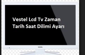 Vestel Lcd Tv Zaman Tarih Saat Dilimi Ayarı