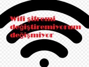 Wifi şifremi değiştiremiyorum değişmiyor