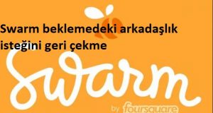 Swarm beklemedeki arkadaşlık isteğini geri çekme