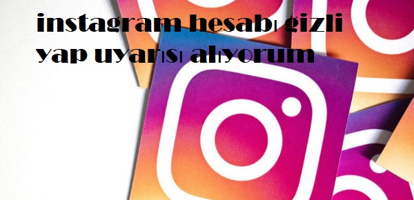 instagram hesabı gizli yap uyarısı alıyorum