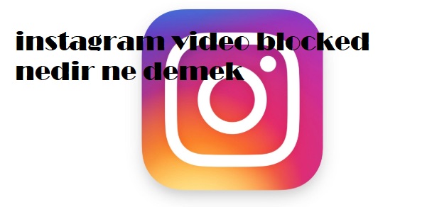 instagram video blocked nedir ne demek