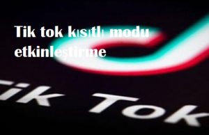 Tik tok kısıtlı modu etkinleştirme
