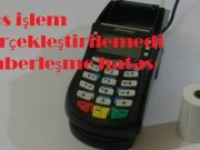 Pos işlem gerçekleştirilemedi haberleşme hatası