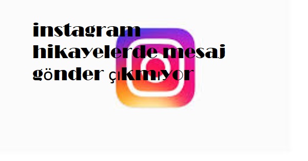 instagram hikayelerde mesaj gönder çıkmıyor instagram hikayelerde mesaj gönder çıkmıyor