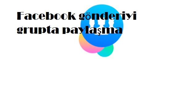 Facebook gönderiyi grupta paylaşma Facebook gönderiyi grupta paylaşma