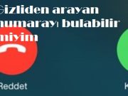 Gizliden arayan numarayı bulabilir miyim