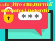 Güçlü şifre oluşturma yöntemleri nelerdir