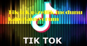 Tik tok güzellik modunu kapatamıyorum
