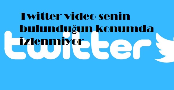 Twitter video senin bulunduğun konumda izlenmiyor Twitter video senin bulunduğun konumda izlenmiyor