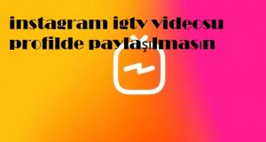 instagram igtv videosu profilde paylaşılmasın