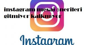 instagram mesaj önerileri gitmiyor kalkmıyor