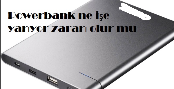 Powerbank ne işe yarıyor zararı olur mu Powerbank ne işe yarıyor zararı olur mu