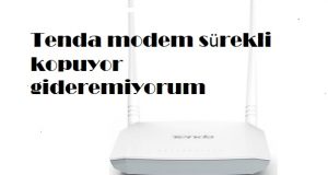 Tenda modem sürekli kopuyor gideremiyorum