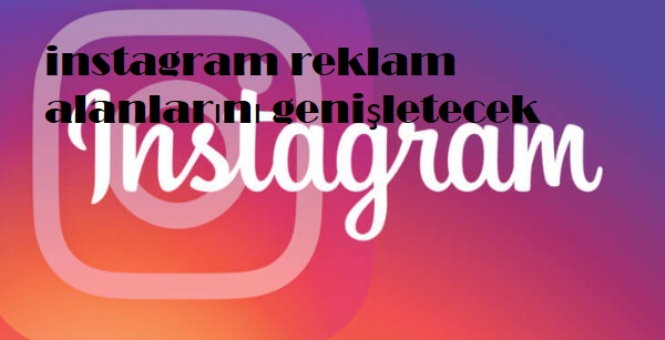 instagram reklam alanlarını genişletecek instagram reklam alanlarını genişletecek