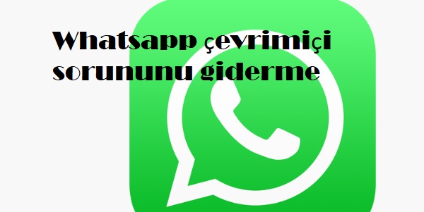 Whatsapp çevrimiçi sorununu giderme