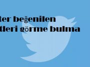 Twitter beğenilen tweetleri görme bulma