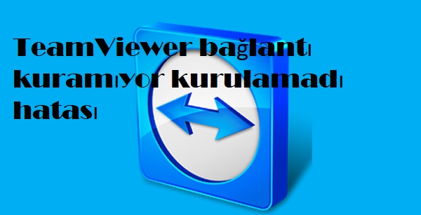 TeamViewer bağlantı kuramıyor kurulamadı hatası TeamViewer bağlantı kuramıyor kurulamadı hatası