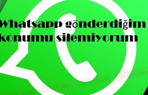 Whatsapp gönderdiğim konumu silemiyorum Whatsapp gönderdiğim konumu silemiyorum