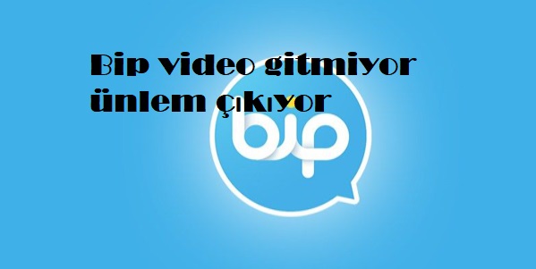 Bip video gitmiyor ünlem çıkıyor Bip video gitmiyor ünlem çıkıyor