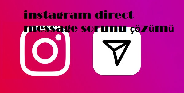 instagram direct message sorunu çözümü