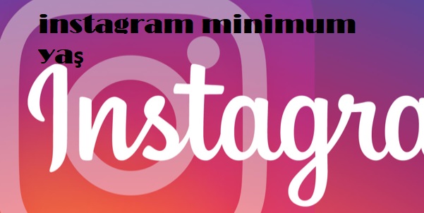instagram minimum yaş instagram minimum yaş