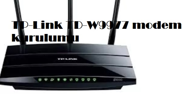 TP-Link TD-W9977 modem kurulumu