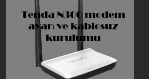 Tenda N300 modem ayarı ve kablosuz kurulumu