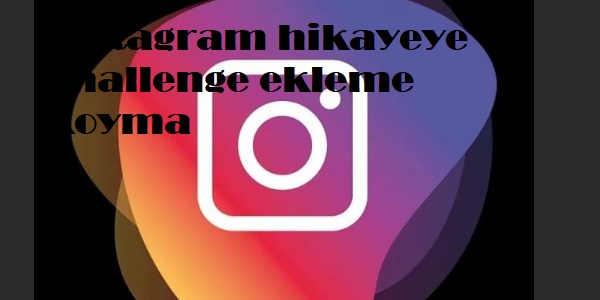instagram hikayeye challenge ekleme koyma