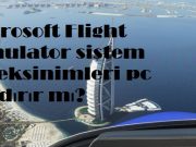 Microsoft Flight Simulator sistem gereksinimleri pc kaldırır mı? Microsoft Flight Simulator sistem gereksinimleri pc kaldırır mı