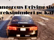 Dangerous Driving sistem gereksinimleri pc kaldırır mı? Dangerous Driving sistem gereksinimleri pc kaldırır mı