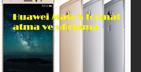 Huawei Mate S format atma ve sıfırlama