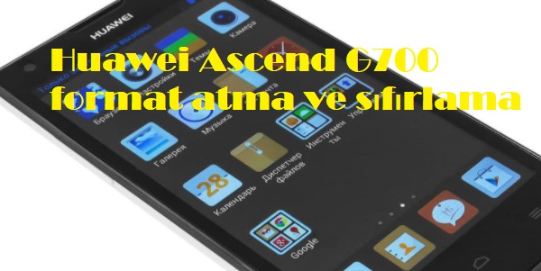 Huawei Ascend G700 format atma ve sıfırlama