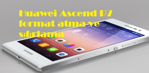 Huawei Ascend P7 format atma ve sıfırlama