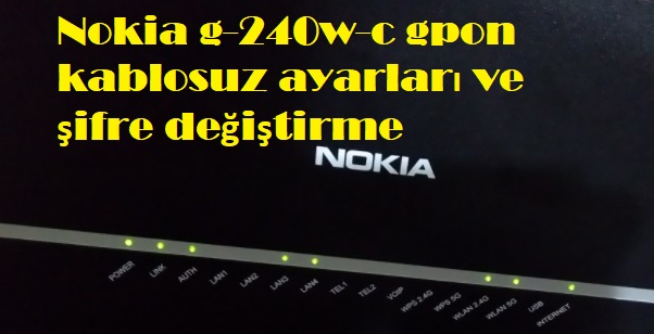 Nokia g-240w-c gpon kablosuz ayarları ve şifre değiştirme