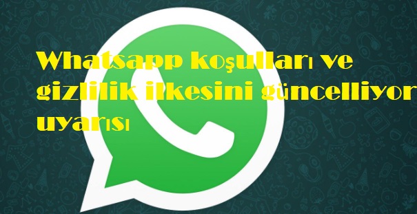 Whatsapp koşulları ve gizlilik ilkesini güncelliyor uyarısı