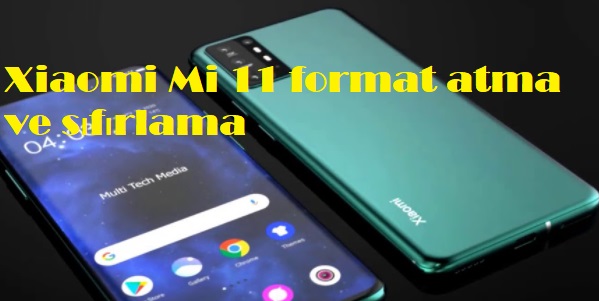 Xiaomi Mi 11 format atma ve sıfırlama