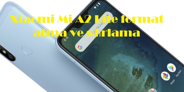 Xiaomi Mi A2 Lite format atma ve sıfırlama Xiaomi Mi A2 Lite format atma ve sıfırlama